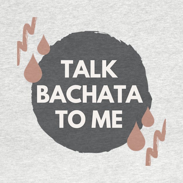 Talk Bachata To Me - Social Latin Dance Design by Liniskop